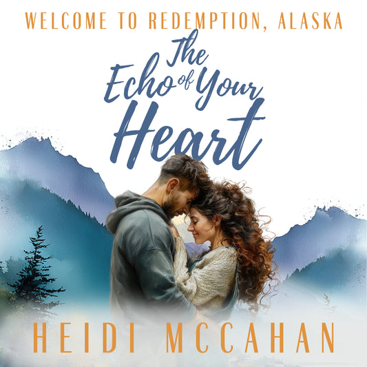 The Echo of Your Heart AUDIOBOOK (Welcome to Redemption, Alaska: Book 4)